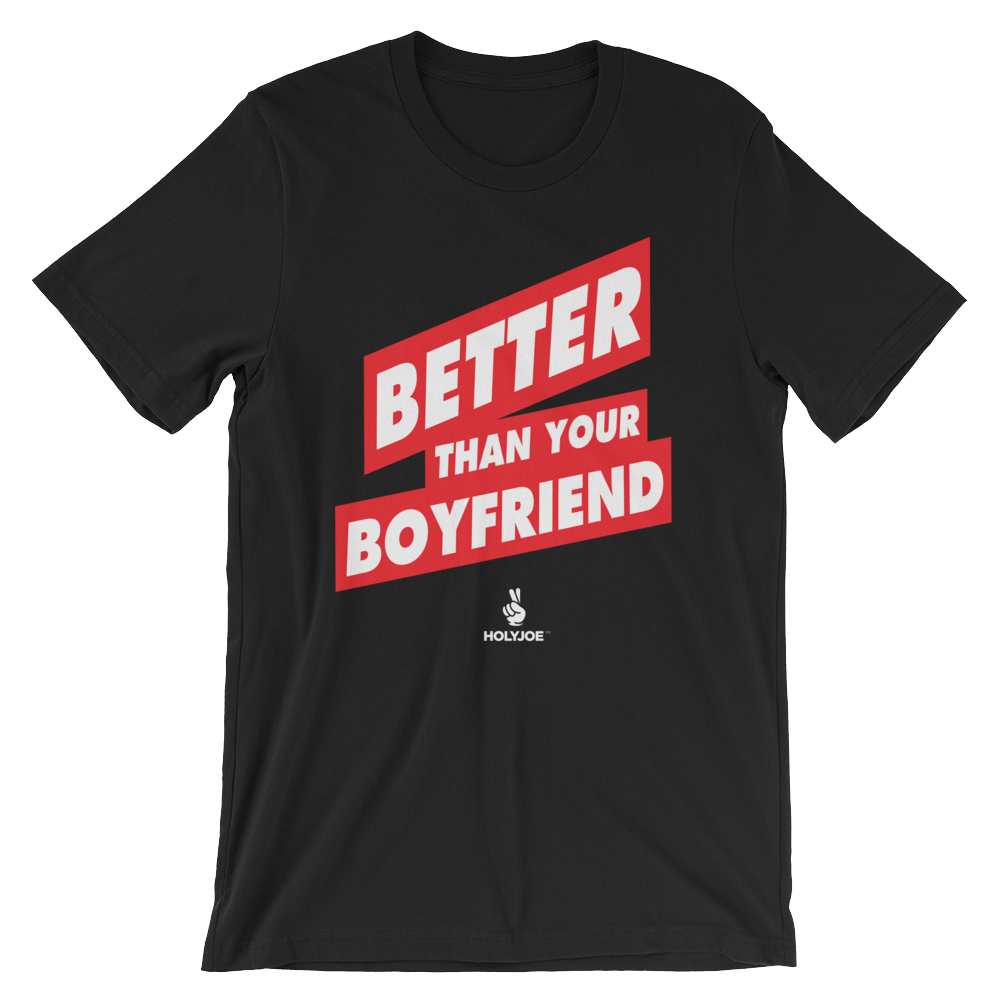 BETTER THAN YOUR BOYFRIEND™ Men's / Unisex T-Shirt
