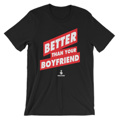 BETTER THAN YOUR BOYFRIEND™ Men's / Unisex T-Shirt
