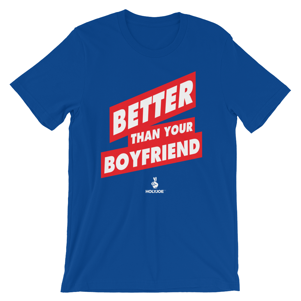 BETTER THAN YOUR BOYFRIEND™ Men's / Unisex T-Shirt
