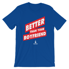 BETTER THAN YOUR BOYFRIEND™ Men's / Unisex T-Shirt