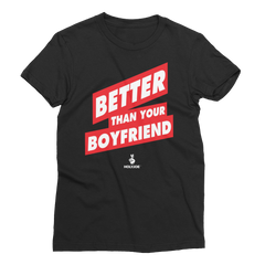BETTER THAN YOUR BOYFRIEND™ Women’s T-Shirt