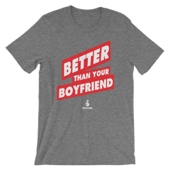 BETTER THAN YOUR BOYFRIEND™ Men's / Unisex T-Shirt