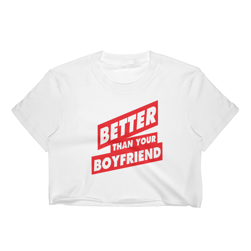 BETTER THAN YOUR BOYFRIEND™ Women's Crop Top