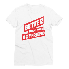 BETTER THAN YOUR BOYFRIEND™ Women’s T-Shirt
