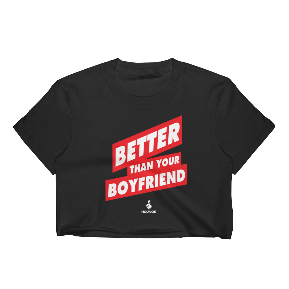 BETTER THAN YOUR BOYFRIEND™ Women's Crop Top