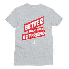 BETTER THAN YOUR BOYFRIEND™ Women’s T-Shirt