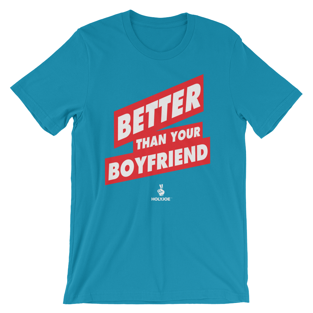 BETTER THAN YOUR BOYFRIEND™ Men's / Unisex T-Shirt
