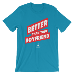 BETTER THAN YOUR BOYFRIEND™ Men's / Unisex T-Shirt