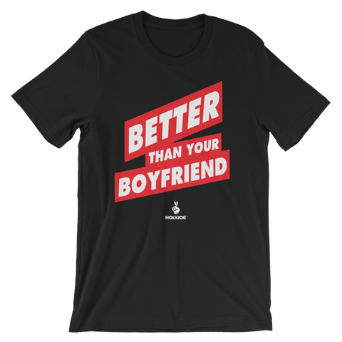 BETTER THAN YOUR BOYFRIEND™ Men's / Unisex T-Shirt