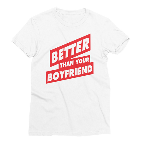 BETTER THAN YOUR BOYFRIEND™ Women’s T-Shirt
